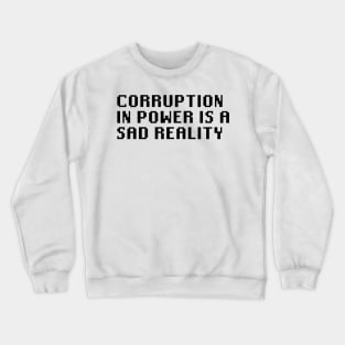 Corruption In Power Is a Sad Reality Crewneck Sweatshirt